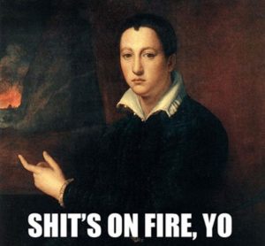 The painting named Portrait of a Young Man, by Alessandro Allori, where a young man in portrait pose is pointing at a fire behind him with a bored expression. Captioned shit’s on fire, yo.
